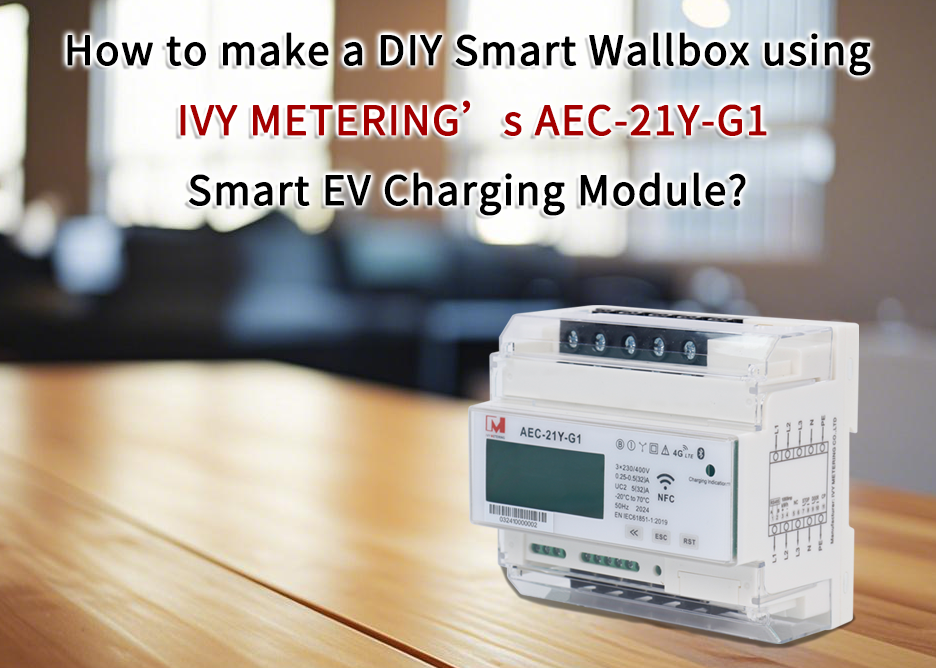How to make a DIY Smart Wallbox (EV charging station) using IVY METERING’s AEC-21Y-G1 smart ev charging module?